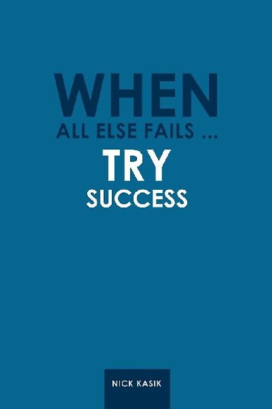 When All Else Fails ... Try Success