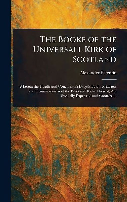 The Booke of the Universall Kirk of Scotland