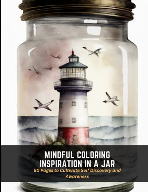 Mindful Coloring Inspiration in a Jar: 50 Pages to Cultivate Self Discovery and Awareness