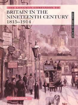 The Longman Companion to Nineteenth Century Britain (Longman Companions to History)
