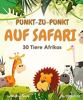 Punkt zu Punkt: Auf Safari: 30 Tiere Afrikas. 6-10 Jahre (Zahlen verbinden)