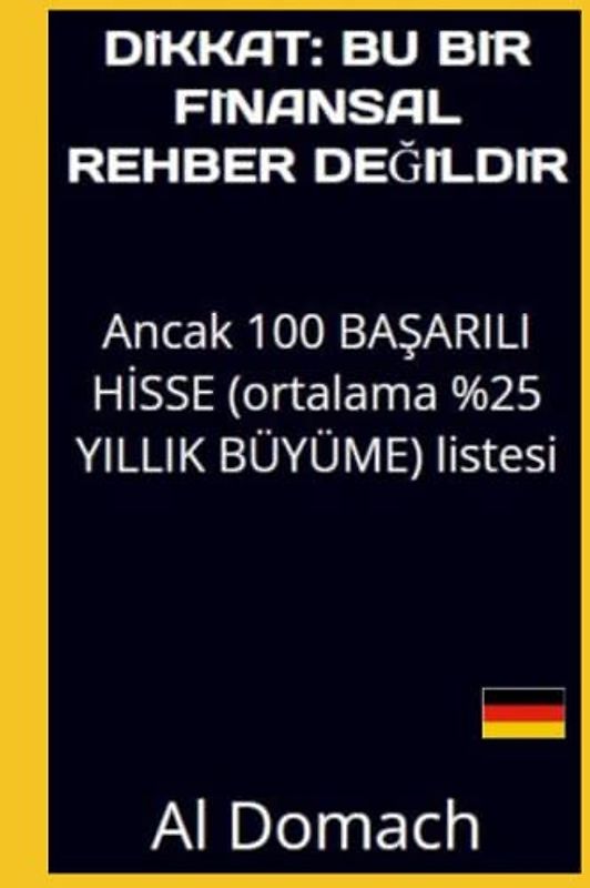 DIKKAT: BU BİR FİNANSAL REHBER DEĞİLDİR: Ancak 100 BAŞARILI HİSSE (ortalama %25 YILLIK BÜYÜME) listesi (JUST a LIST of succesful STOCKS)