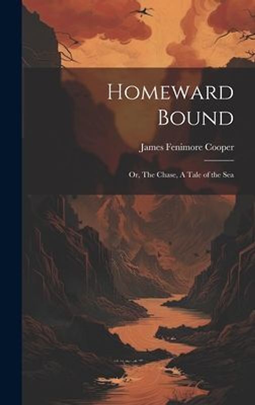 Homeward Bound: Or, The Chase, A Tale of the Sea