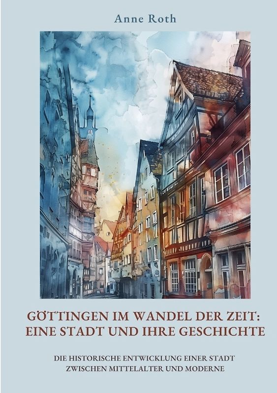 Göttingen im Wandel der Zeit: Eine Stadt und ihre Geschichte