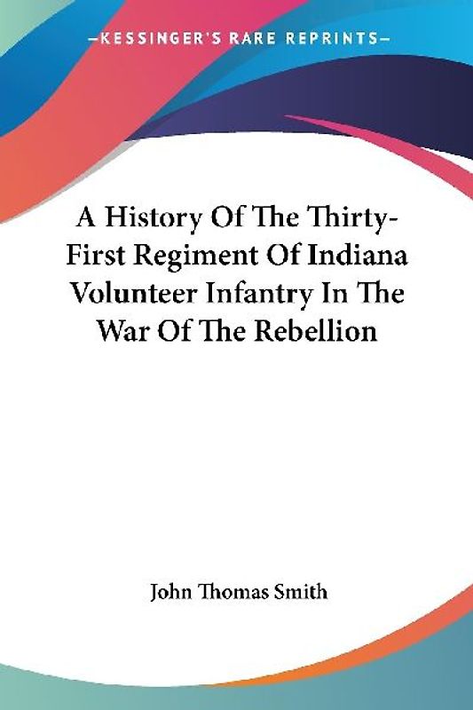 A History Of The Thirty-First Regiment Of Indiana Volunteer Infantry In The War Of The Rebellion