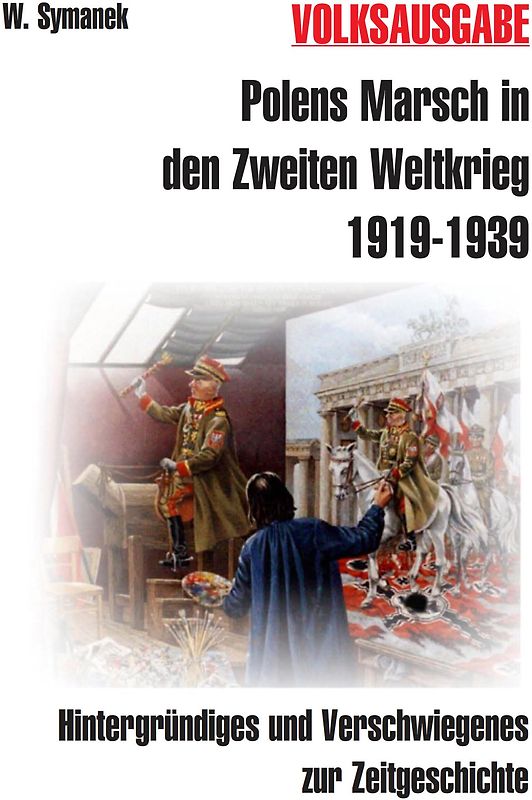 Polens Marsch in den Zweiten Weltkrieg (3. Auflage) VOLKSAUSGABE