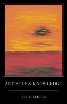 Art, Self and Knowledge - Lehrer, Keith