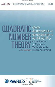 Quadratic Number Theory: An Invitation to Algebraic Methods in the Higher Arithmetic (Dolciani Mathematical Expositions, 52, Band 52)