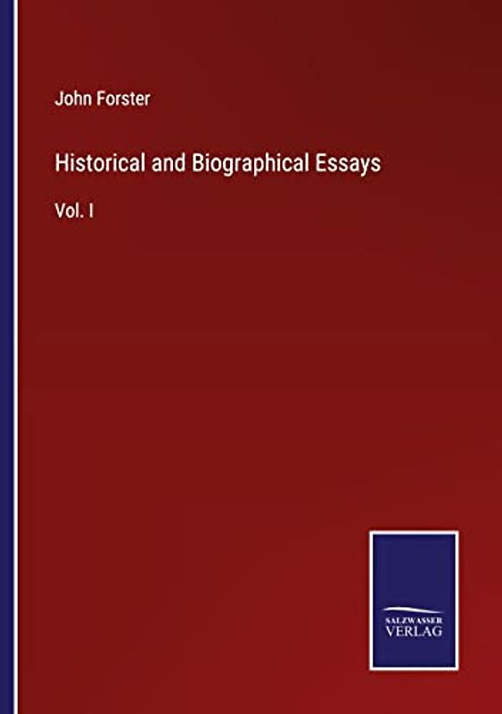 Historical and Biographical Essays: Vol. I