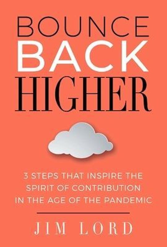 Bounce Back Higher: 3 Steps That Inspire the Spirit of Contribution in the Age of the Pandemic