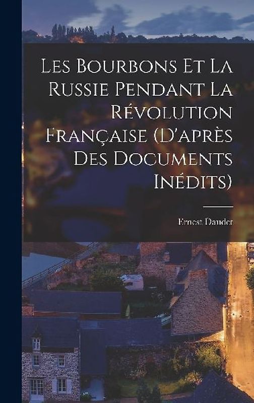 Les Bourbons et la Russie pendant la Révolution française (d'après des documents inédits)