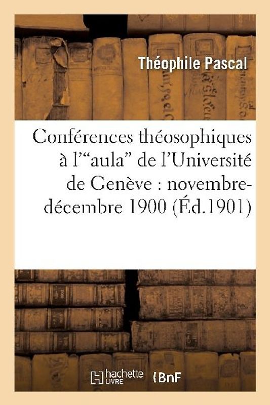 Conférences Théosophiques À l'Aula de l'Université de Genève: Novembre-Décembre 1900