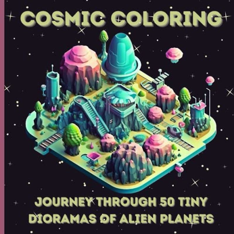 Cosmic Coloring: Journey Through 50 Tiny Dioramas of Alien Planets: Venture into the Beyond: Find Inspiration in 50 Isometric Extraterrestrial Environments