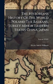 The Historians History Of The World Poland The Balkans, Turkey Minor Eastern States China Japan