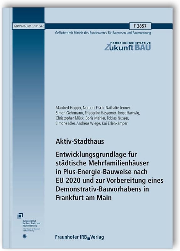Aktiv-Stadthaus. Entwicklungsgrundlage für städtische Mehrfamilienhäuser in Plus-Energie-Bauweise nach EU 2020 und zur Vorbereitung eines Demonstrativ-Bauvorhabens in Frankfurt am Main. Abschlussbericht