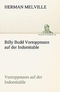 Billy Budd Vortoppmann auf der Indomitable: Vortoppmann auf der Indomitable (TREDITION CLASSICS)