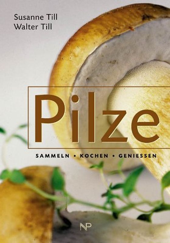Pilze. Sammeln, kochen und geniessen