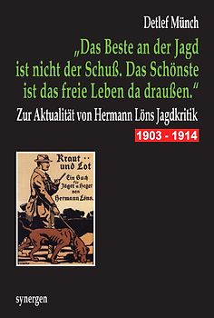 „Das Beste an der Jagd ist nicht der Schuß. Das Schönste ist das freie Leben da draußen.“ Zur Aktualität von Hermann Löns Jagdkritik 1903 - 1914