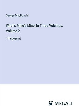 What's Mine's Mine; In Three Volumes, Volume 2