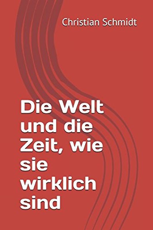 Die Welt und die Zeit, wie sie wirklich sind