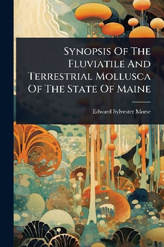 Synopsis Of The Fluviatile And Terrestrial Mollusca Of The State Of Maine