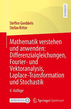 Mathematik verstehen und anwenden: Differenzialgleichungen, Fourier- und Vektoranalysis, Laplace-Transformation und Stochastik