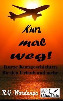 Kurz mal weg! Kurze Kurzgeschichten für den Urlaub und mehr