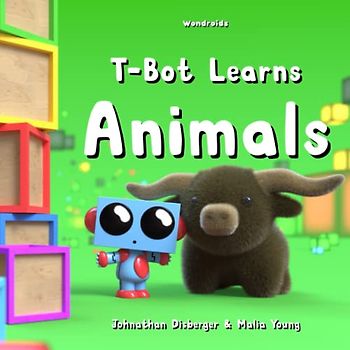 T-Bot Learns Animals: My First Early Learning Animal Book for Babies, Preschool, and Kindergarten with 3D Illustrations