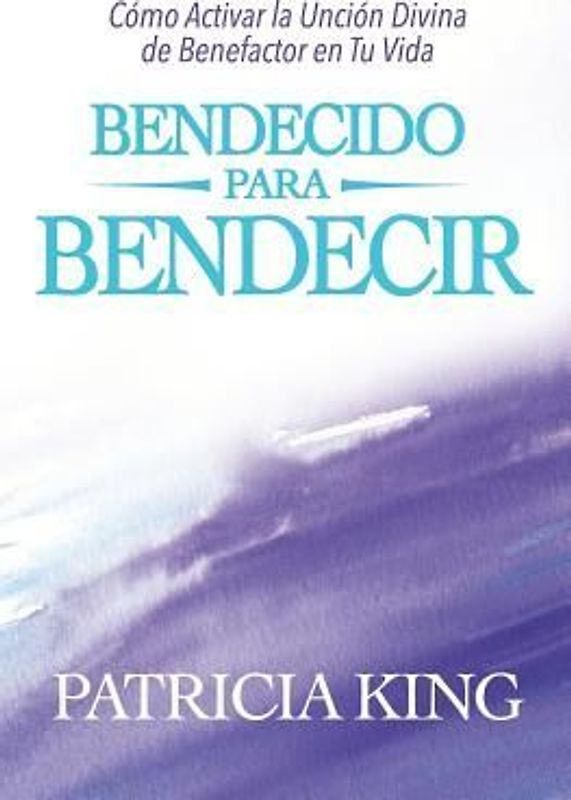 Bendecido para Bendecir: Cómo Activar la Unción Divina de Benefactor en Tu Vida