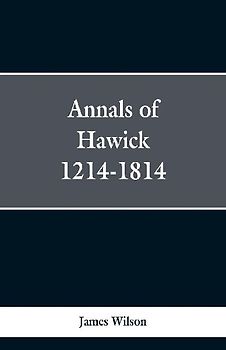 Annals of Hawick,1214-1814