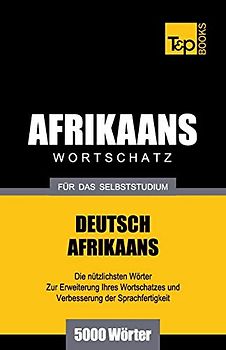 Wortschatz Deutsch-Afrikaans für das Selbststudium - 5000 Wörter (German Collection, Band 2)