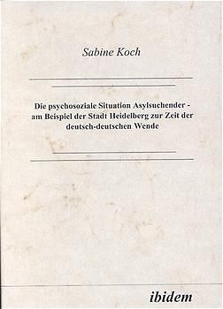 Die psychosoziale Situation Asylsuchender - am Beispiel der Stadt Heidelberg zur Zeit der deutsch-deutschen Wende