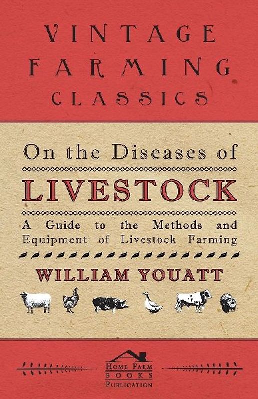 On the Diseases of Livestock - A Guide to the Methods and Equipment of Livestock Farming