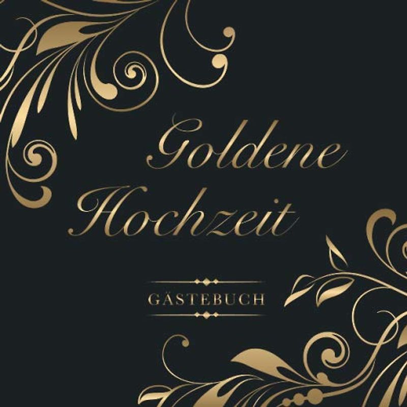 Goldene Hochzeit Gästebuch: Zum 50. Hochzeitstag | Perfekt für das Eintragen kreativer Glückwünsche, Sprüche und Fotos | Für 30 bis 60 Gäste | Covermotiv: Goldschriftzug auf Anthrazit