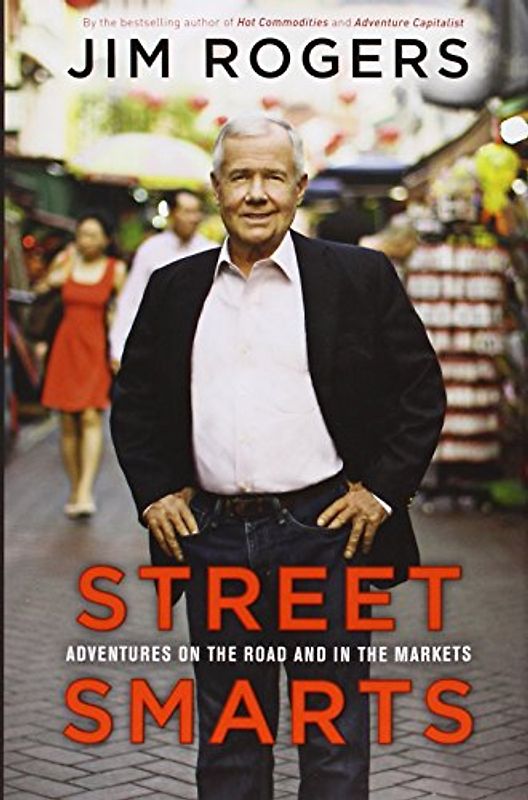 Street Smarts: Adventures on the Road and in the Markets - Rogers, Jim