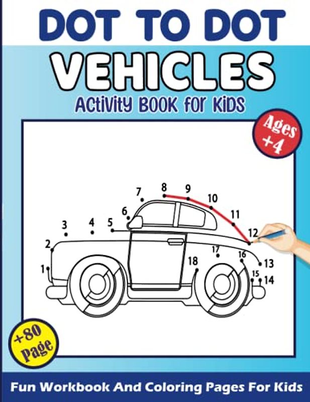 Dot to Dot Vehicles Activity Book For Kids Ages +4: Connect The Dot Puzzles With Coloring Pages For Kids, Toddlers, Boys and Girls, Preschoolers, ... Fun and Learning Workbook for Kids Ages 4-8 .