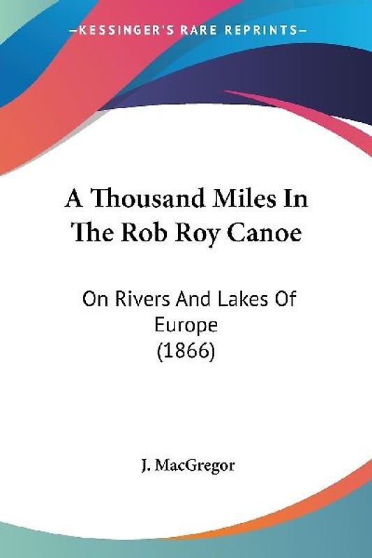 A Thousand Miles In The Rob Roy Canoe