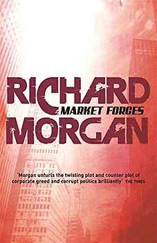 Market Forces (GollanczF.) - Richard Morgan