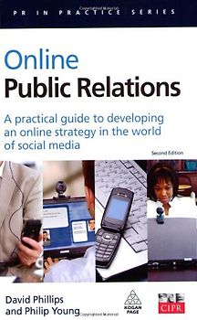 Online Public Relations: A Practical Guide to Developing an Online Strategy in the World of Social Media (PR in Practice)