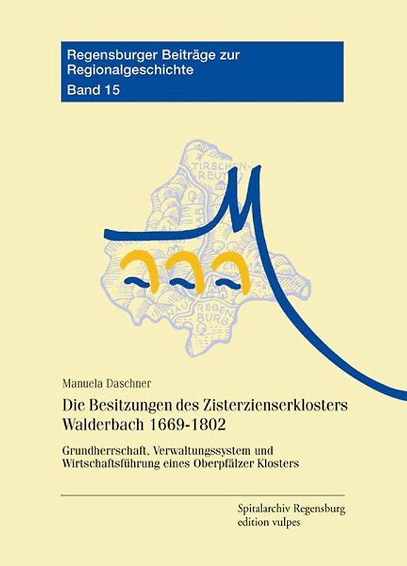 Die Besitzungen des Zisterzienserklosters Walderbach 1669-1802