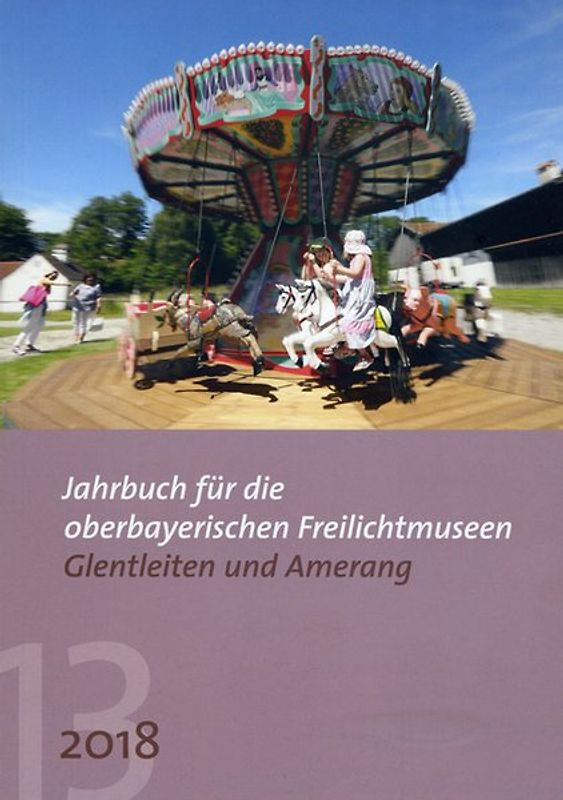 Jahrbuch für die oberbayerischen Freilichtmuseen Glentleiten und Amerang