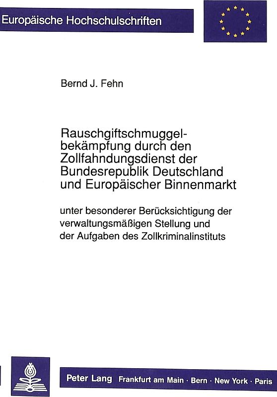 Rauschgiftschmuggelbekämpfung durch den Zollfahndungsdienst der Bundesrepublik Deutschland und Europäischer Binnenmarkt unter besonderer Berücksichtigung der verwaltungsmäßigen Stellung und der Aufgaben des Zollkriminalinstituts