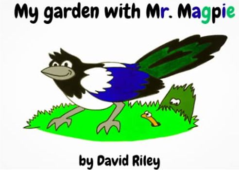 My garden with Mr. Magpie: A colourfully illustrated and fun-filled adventure for young children about a magpie, his friends and a surprise birthday party!