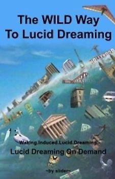 The WILD Way To Lucid Dreaming: Lucid Dreaming On Demand