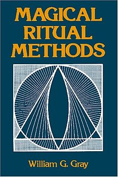 Magical Ritual Methods - Gray, William G.