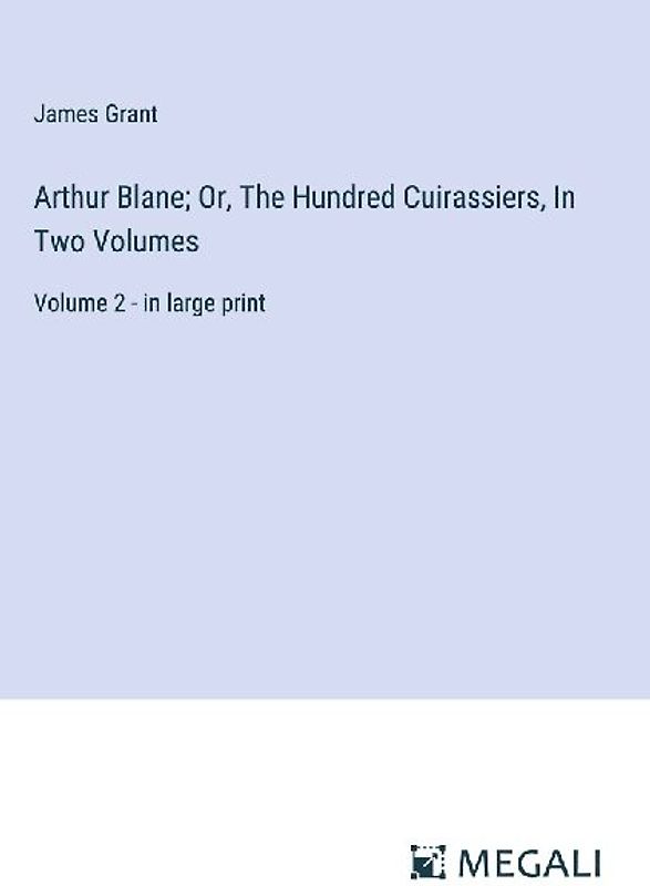 Arthur Blane; Or, The Hundred Cuirassiers, In Two Volumes