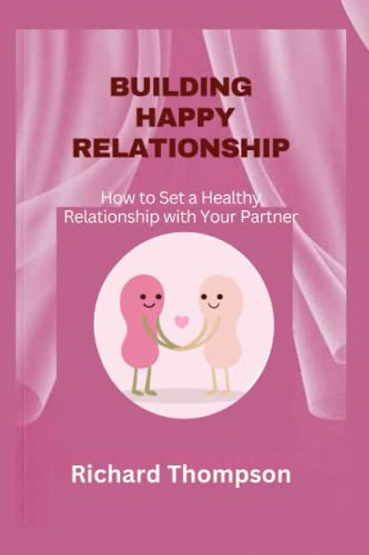 BUILDING HAPPY RELATIONSHIP: How to Set a Healthy Relationship with Your Partner
