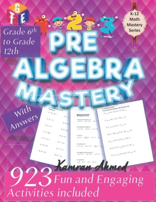 Pre Algebra Mastery Workbook - for Grade 6 -12: 923 Fun and Engaging Problems in over 30 types of Workbooks (K-12 Math Mastery, Band 5)