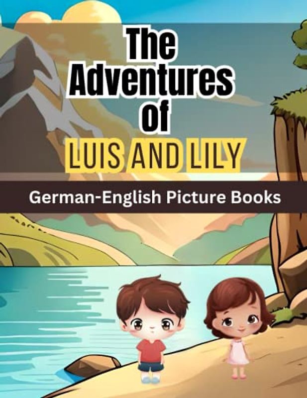 The Adventures of Luis and Lily: Explore the World with German-English Picture Books: Entertaining Stories and Vocabulary for Kids
