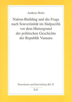 Nation-Building und die Frage nach Souveränität im Südpazifik vor dem Hintergrund der politischen Geschichte der Republik Vanuatu
